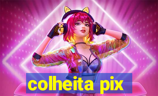 colheita pix